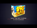 The Big Cheese 32 Shot Barrage